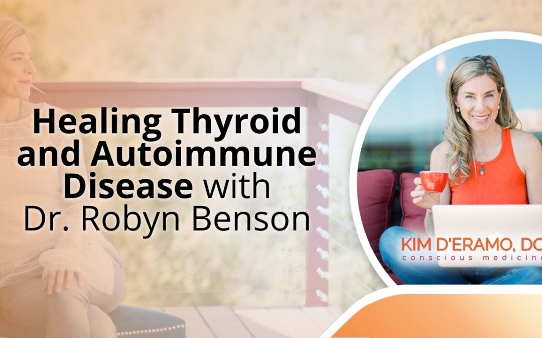 Healing Thyroid and Autoimmune Disease with Dr. Robyn Benson