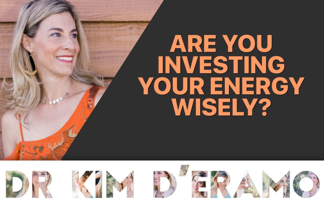 Are you investing your energy wisely?