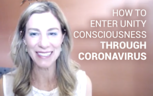How to Enter Unity Consciousness for Resilience Through Coronavirus | Kim D’Eramo DO