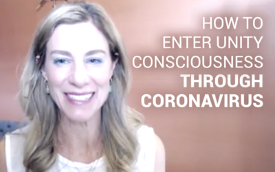 How to Enter Unity Consciousness for Resilience Through Coronavirus
