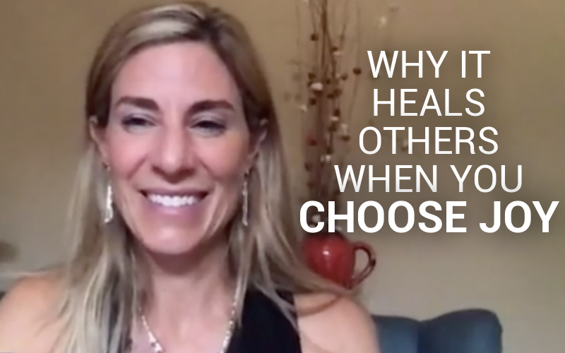 Why It Heals Others When You Choose JOY