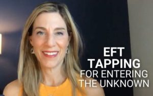 EFT Tapping for Entering the Unknown | Kim D’Eramo, D.O.
