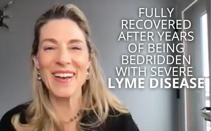 Fully Recovered After Years of Being Bedridden with Severe Lyme Disease