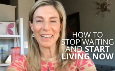 How to STOP WAITING and START LIVING NOW