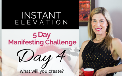 Day 4: Instant Elevation 5-Day Manifesting Challenge