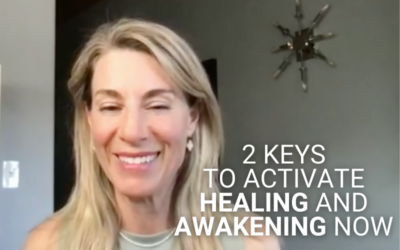 2 Keys to Activate Healing and Awakening Now