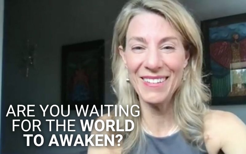 Are You Waiting for the World to Awaken?