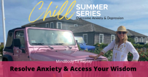 Resolve Anxiety & Access Your Wisdom