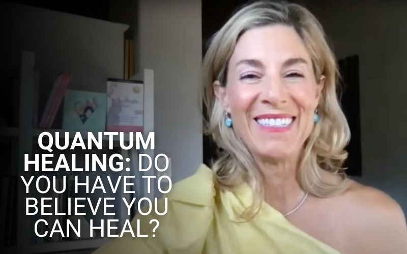 Quantum Healing: Do You Have to Believe You Can Heal?