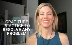 Gratitude Practice to Resolve Any Problem | Kim D’Eramo, D.O.
